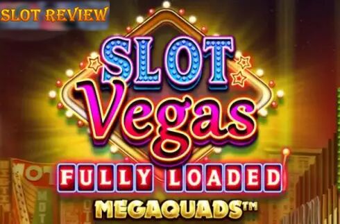 Slot Vegas Fully Loaded Megaquads